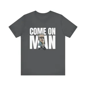 Come On Man! Tee