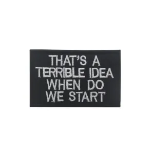 That's A Terrible Idea Tactical Patch 2"x3" Morale Patch